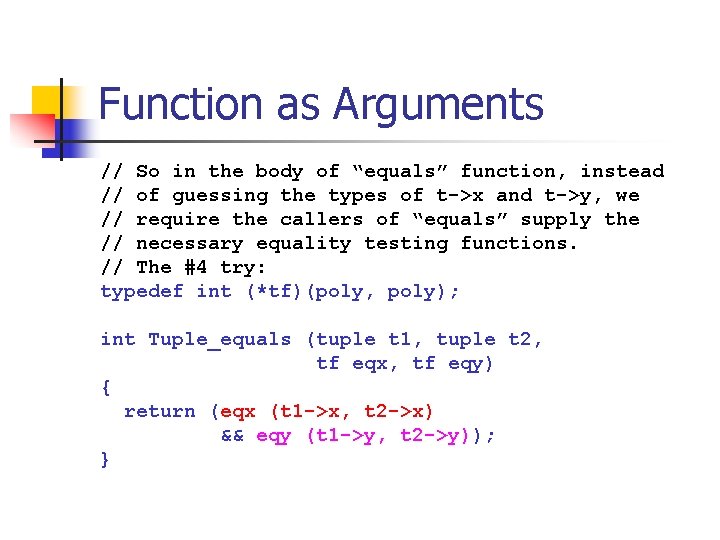 Function as Arguments // So in the body of “equals” function, instead // of