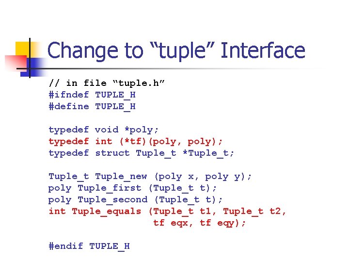 Change to “tuple” Interface // in file “tuple. h” #ifndef TUPLE_H #define TUPLE_H typedef