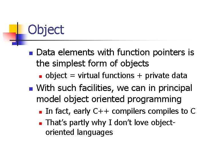 Object n Data elements with function pointers is the simplest form of objects n