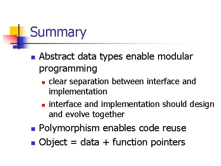 Summary n Abstract data types enable modular programming n n clear separation between interface