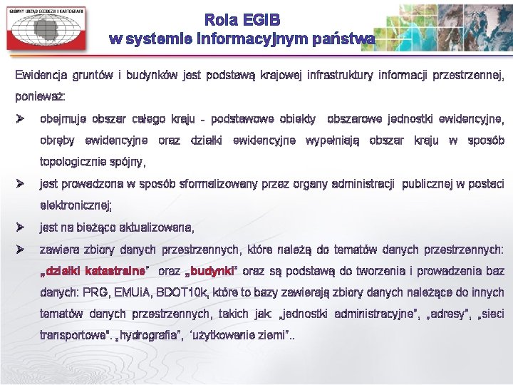 Rola EGi. B w systemie informacyjnym państwa Ewidencja gruntów i budynków jest podstawą krajowej