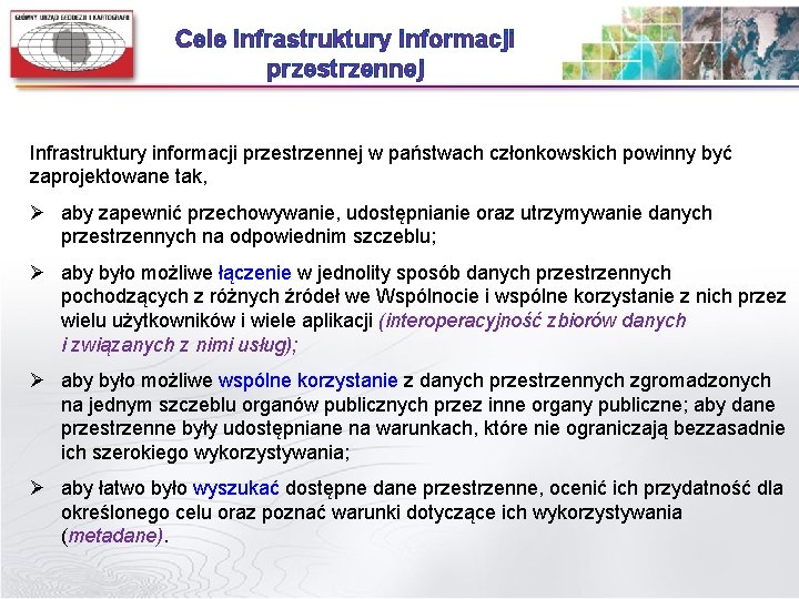 Cele infrastruktury informacji przestrzennej Infrastruktury informacji przestrzennej w państwach członkowskich powinny być zaprojektowane tak,