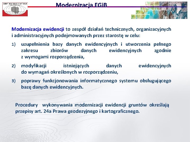 Modernizacja EGi. B Modernizacja ewidencji to zespół działań technicznych, organizacyjnych i administracyjnych podejmowanych przez