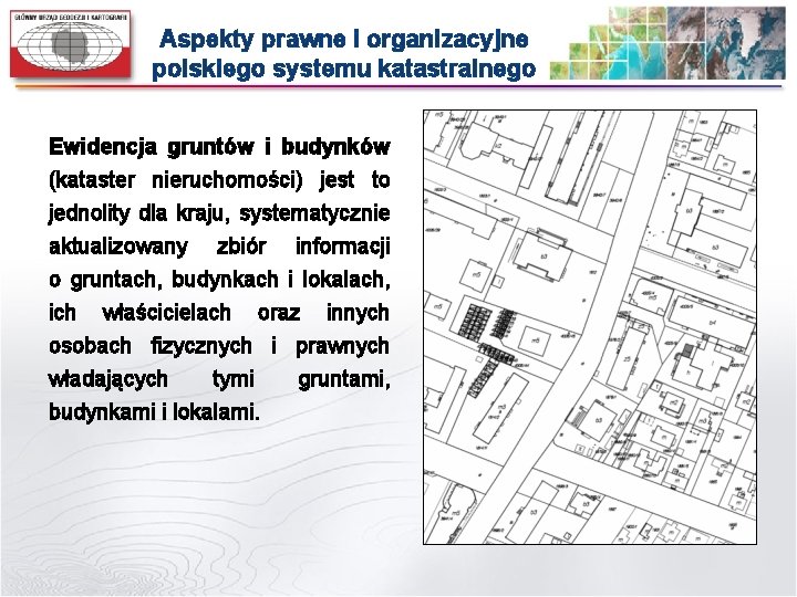 Aspekty prawne i organizacyjne polskiego systemu katastralnego Ewidencja gruntów i budynków (kataster nieruchomości) jest
