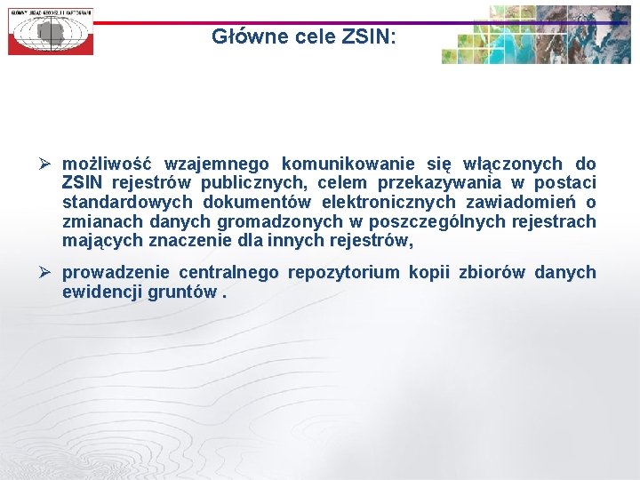 Główne cele ZSIN: Ø możliwość wzajemnego komunikowanie się włączonych do ZSIN rejestrów publicznych, celem