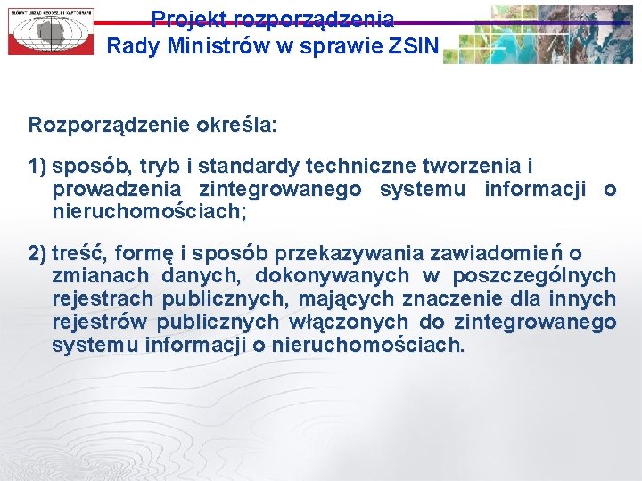 Projekt rozporządzenia Rady Ministrów w sprawie ZSIN Rozporządzenie określa: 1) sposób, tryb i standardy