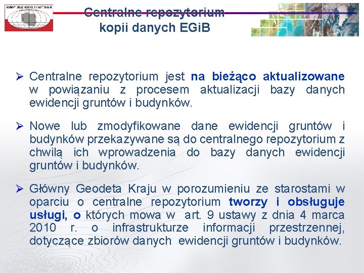 Centralne repozytorium kopii danych EGi. B Ø Centralne repozytorium jest na bieżąco aktualizowane w