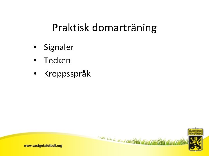 Praktisk domarträning • Signaler • Tecken • Kroppsspråk Sv. FF 