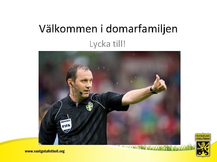 Välkommen i domarfamiljen Lycka till! Sv. FF 