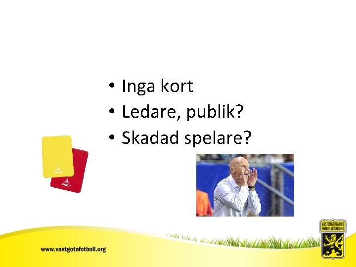 Sv. FF • Inga kort • Ledare, publik? • Skadad spelare? 