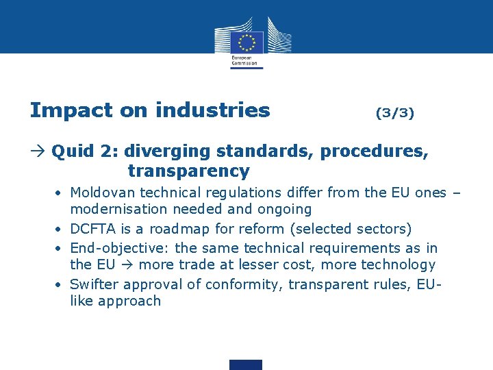 Impact on industries (3/3) Quid 2: diverging standards, procedures, transparency • Moldovan technical regulations