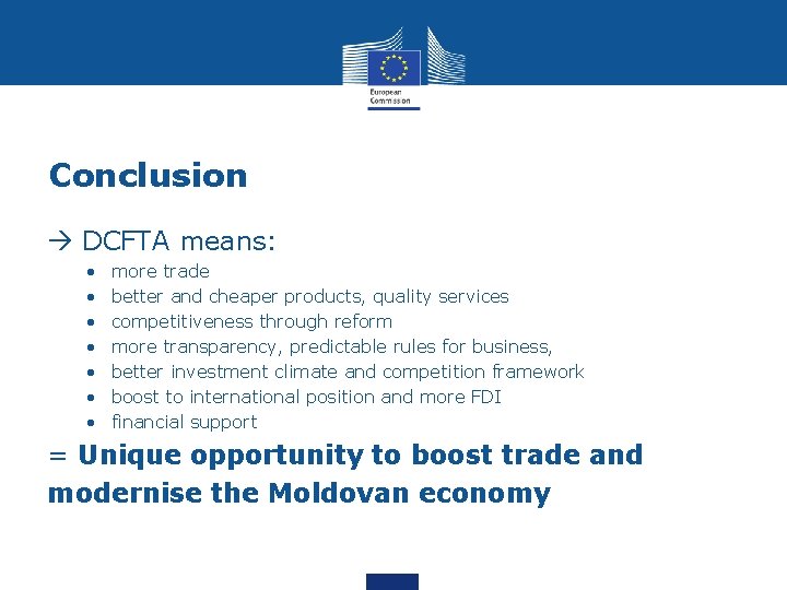 Conclusion DCFTA means: • • more trade better and cheaper products, quality services competitiveness