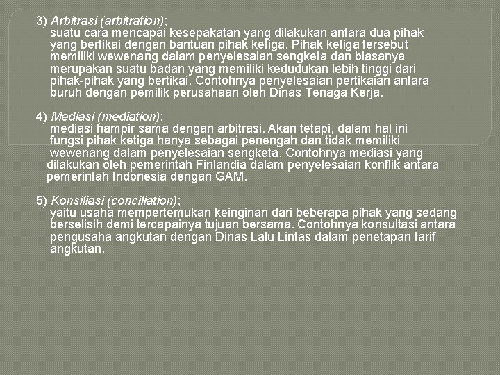 3) Arbitrasi (arbitration); suatu cara mencapai kesepakatan yang dilakukan antara dua pihak yang bertikai