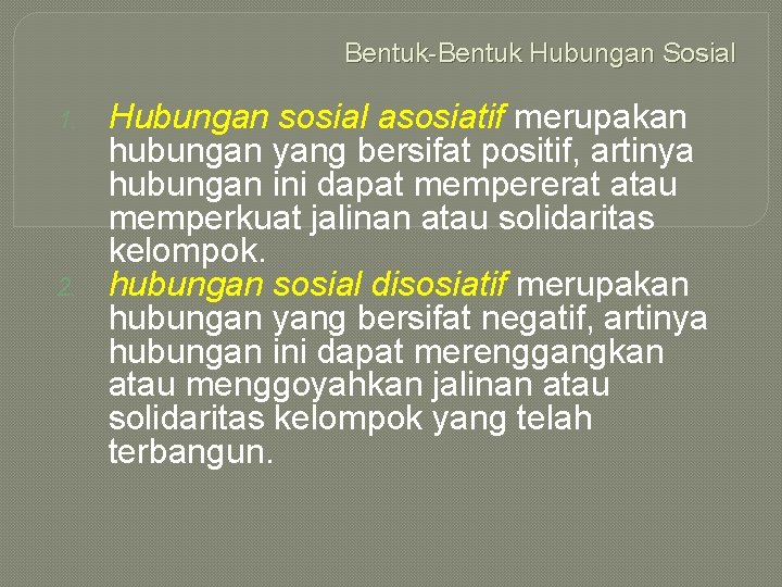 Bentuk-Bentuk Hubungan Sosial 1. 2. Hubungan sosial asosiatif merupakan hubungan yang bersifat positif, artinya