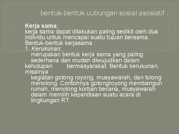 bentuk-bentuk uubungan sosial asosiatif : a. Kerja sama; kerja sama dapat dilakukan paling sedikit