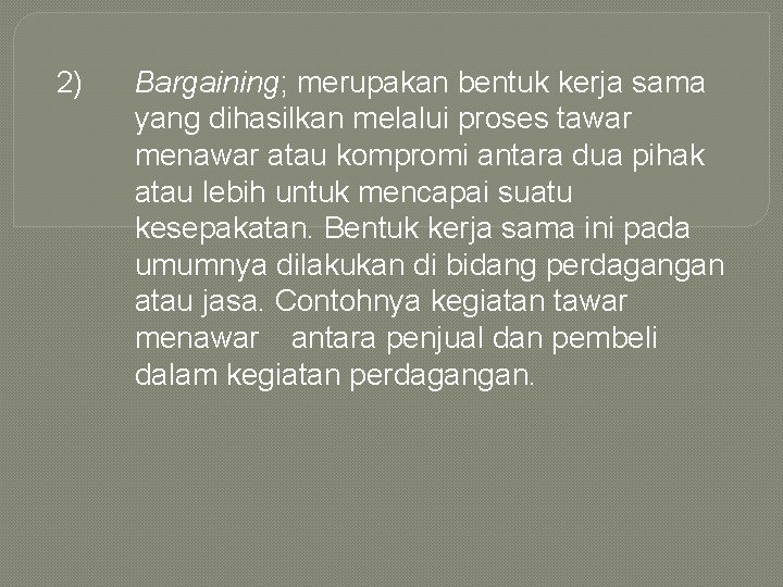 2) Bargaining; merupakan bentuk kerja sama yang dihasilkan melalui proses tawar menawar atau kompromi