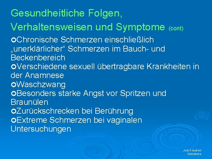 Gesundheitliche Folgen, Verhaltensweisen und Symptome (cont) Chronische Schmerzen einschließlich „unerklärlicher“ Schmerzen im Bauch- und