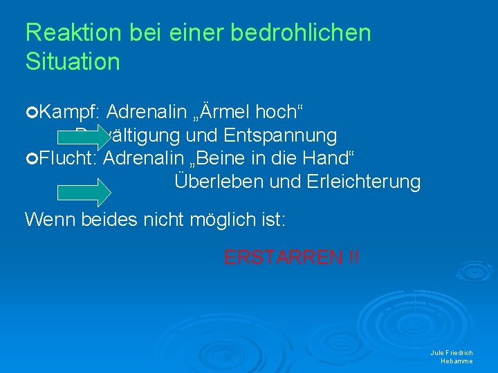 Reaktion bei einer bedrohlichen Situation Kampf: Adrenalin „Ärmel hoch“ Bewältigung und Entspannung Flucht: Adrenalin