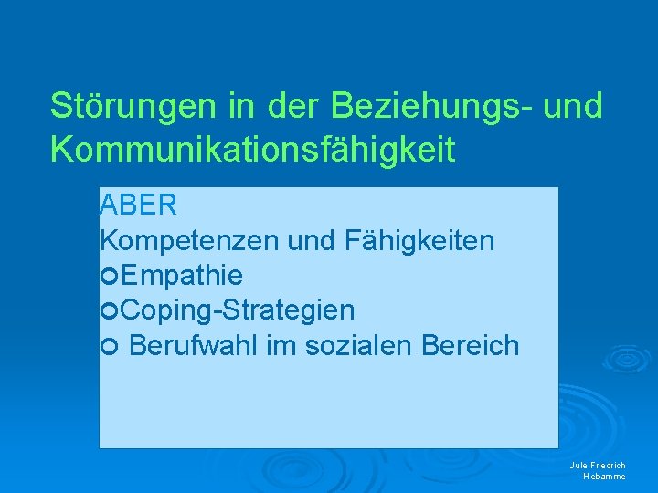 Störungen in der Beziehungs- und Kommunikationsfähigkeit ABER Kompetenzen und Fähigkeiten Empathie Coping-Strategien Berufwahl im