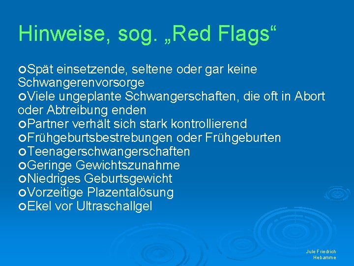 Hinweise, sog. „Red Flags“ Spät einsetzende, seltene oder gar keine Schwangerenvorsorge Viele ungeplante Schwangerschaften,