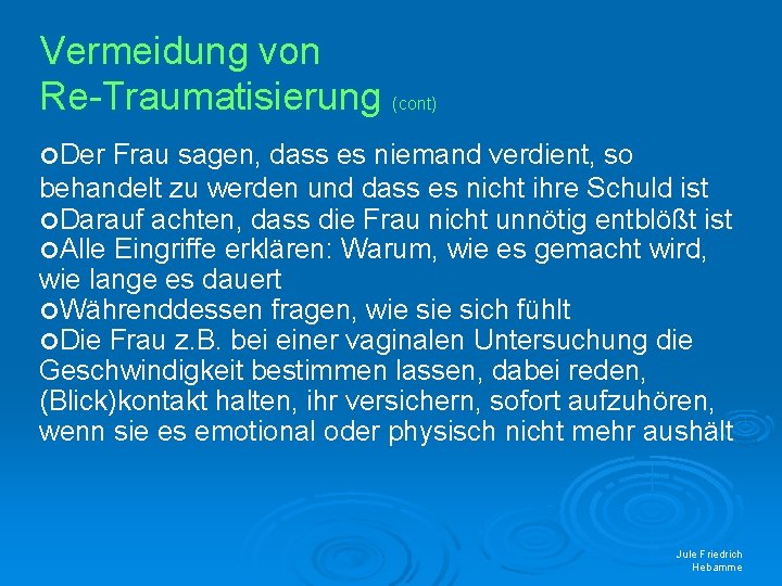 Vermeidung von Re-Traumatisierung (cont) Der Frau sagen, dass es niemand verdient, so behandelt zu