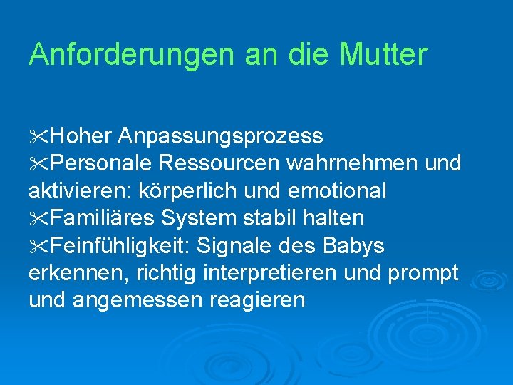 Anforderungen an die Mutter Hoher Anpassungsprozess Personale Ressourcen wahrnehmen und aktivieren: körperlich und emotional