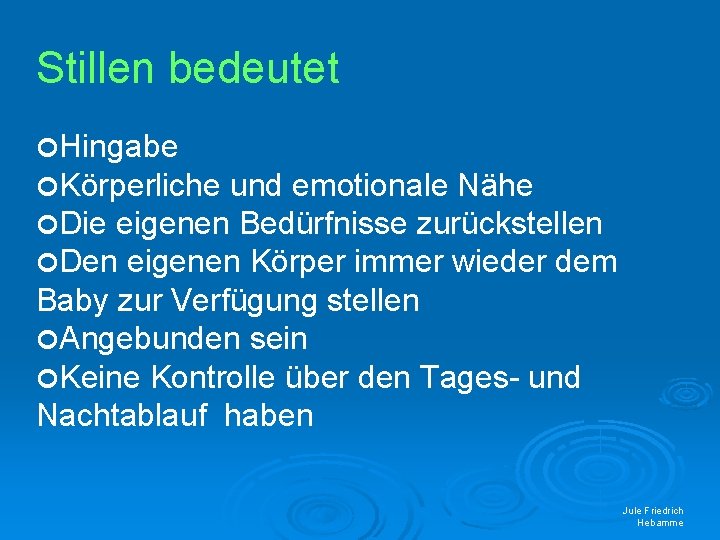 Stillen bedeutet Hingabe Körperliche und emotionale Nähe Die eigenen Bedürfnisse zurückstellen Den eigenen Körper