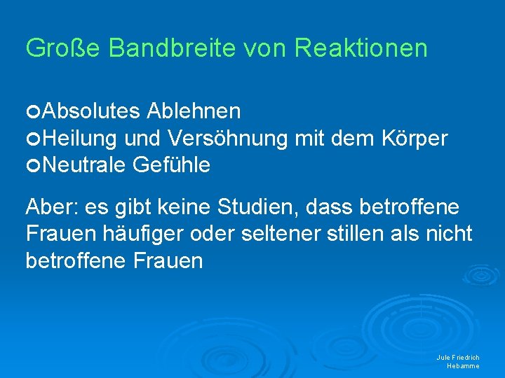 Große Bandbreite von Reaktionen Absolutes Ablehnen Heilung und Versöhnung Neutrale Gefühle mit dem Körper