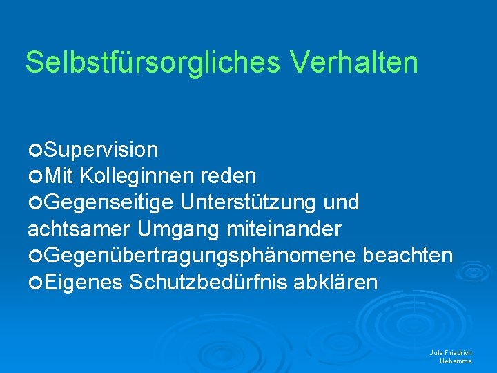 Selbstfürsorgliches Verhalten Supervision Mit Kolleginnen reden Gegenseitige Unterstützung und achtsamer Umgang miteinander Gegenübertragungsphänomene beachten