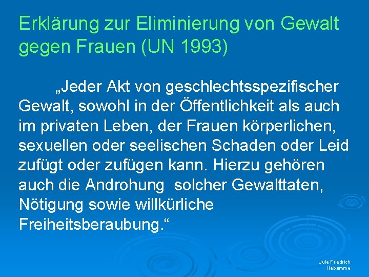 Erklärung zur Eliminierung von Gewalt gegen Frauen (UN 1993) „Jeder Akt von geschlechtsspezifischer Gewalt,