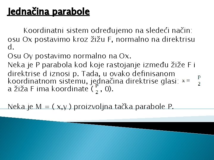Jednačina parabole Koordinatni sistem određujemo na sledeći način: osu Ox postavimo kroz žižu F,