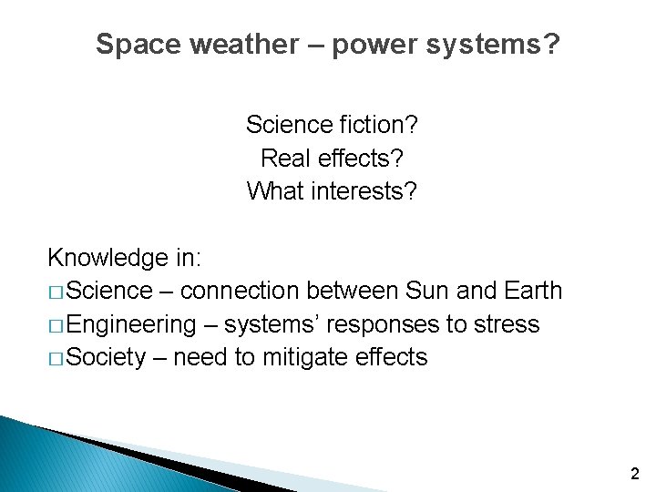 Space weather – power systems? Science fiction? Real effects? What interests? Knowledge in: �