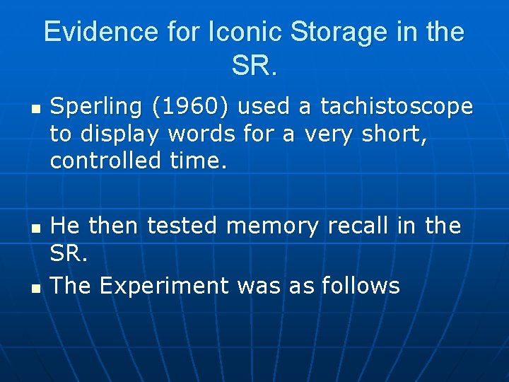 Evidence for Iconic Storage in the SR. n n n Sperling (1960) used a