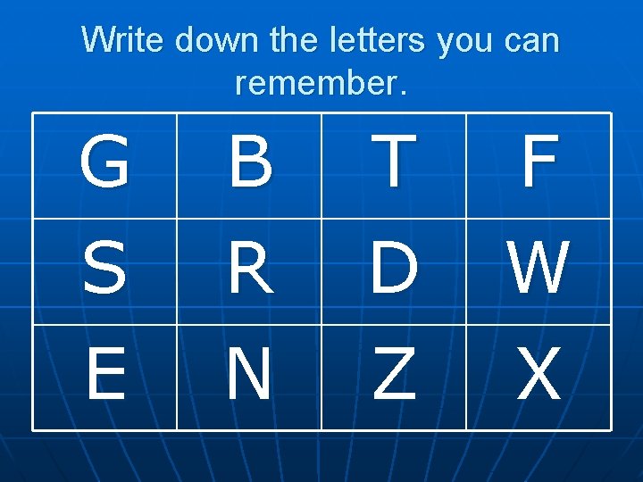 Write down the letters you can remember. G S E B R N T