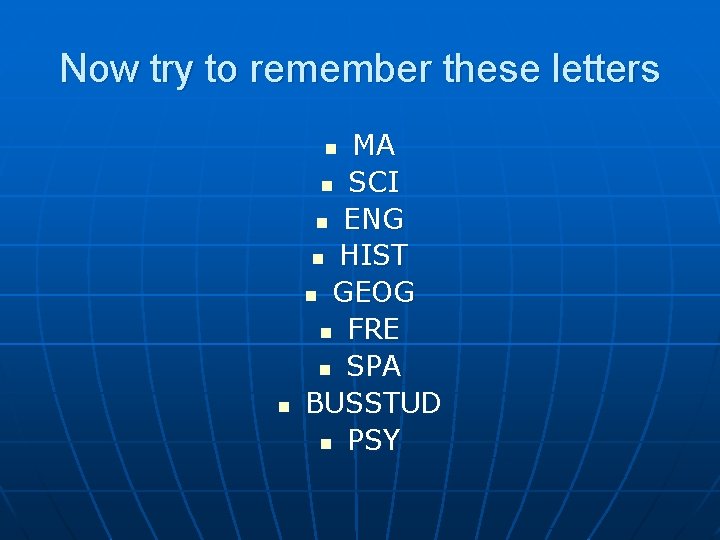Now try to remember these letters MA n SCI n ENG n HIST n