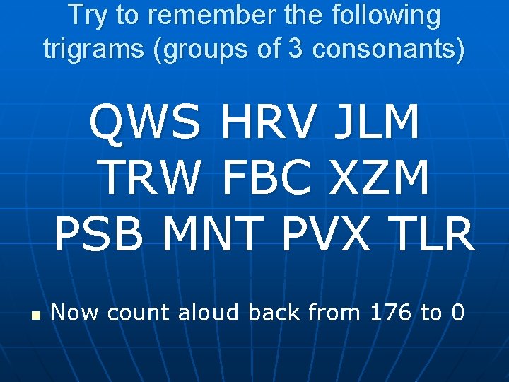 Try to remember the following trigrams (groups of 3 consonants) QWS HRV JLM TRW