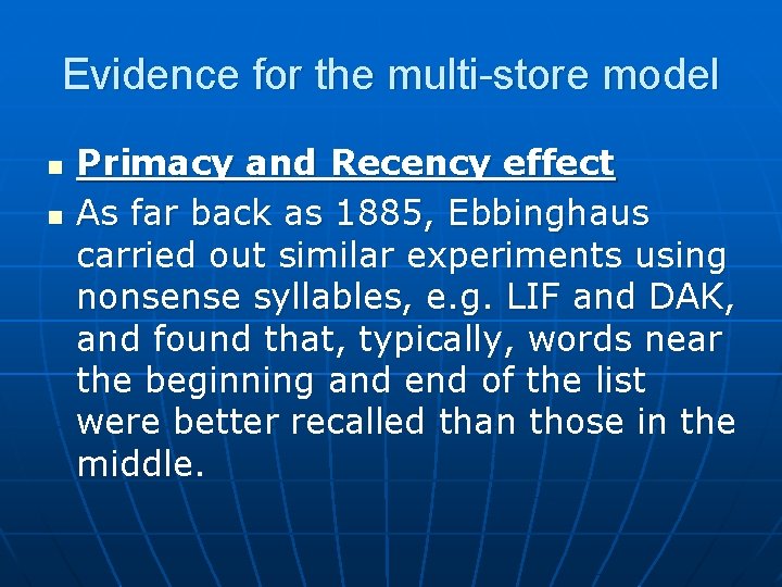 Evidence for the multi-store model n n Primacy and Recency effect As far back