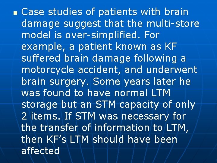 n Case studies of patients with brain damage suggest that the multi-store model is