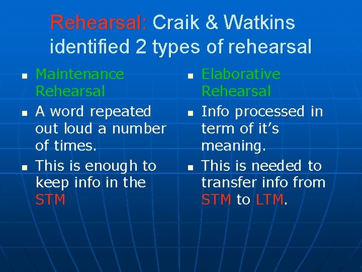 Rehearsal: Craik & Watkins identified 2 types of rehearsal n n n Maintenance Rehearsal