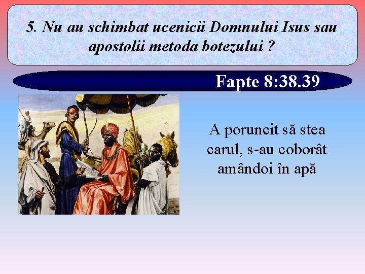 5. Nu au schimbat ucenicii Domnului Isus sau apostolii metoda botezului ? Fapte 8: