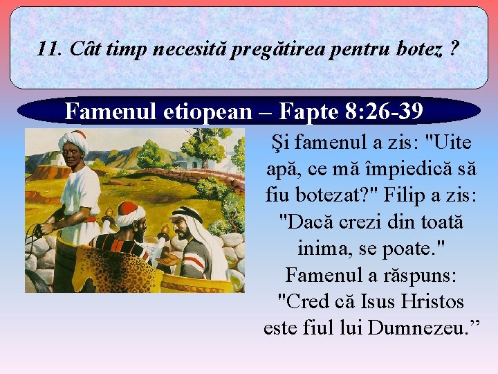 11. Cât timp necesită pregătirea pentru botez ? Famenul etiopean – Fapte 8: 26