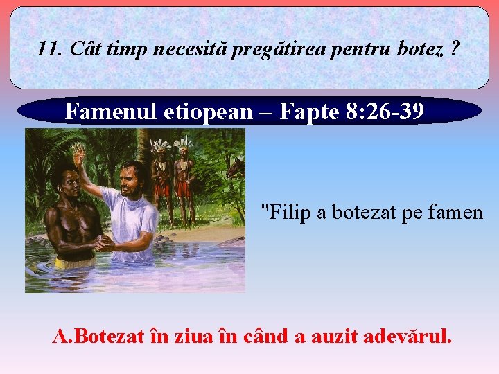 11. Cât timp necesită pregătirea pentru botez ? Famenul etiopean – Fapte 8: 26