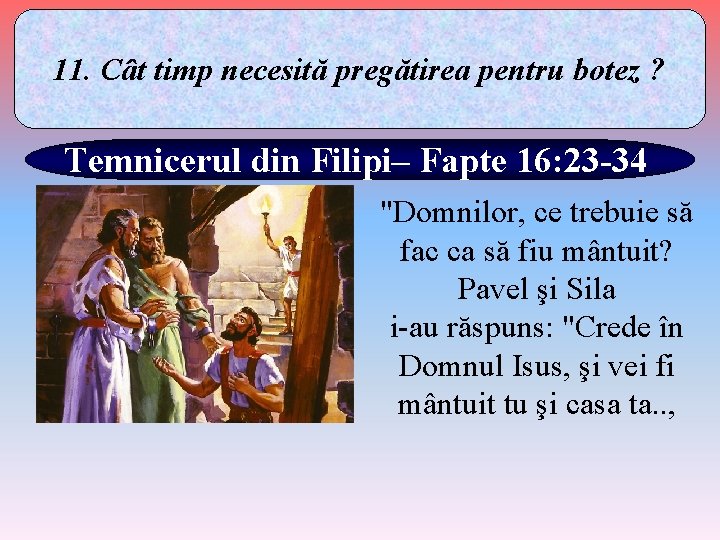 11. Cât timp necesită pregătirea pentru botez ? Temnicerul din Filipi– Fapte 16: 23