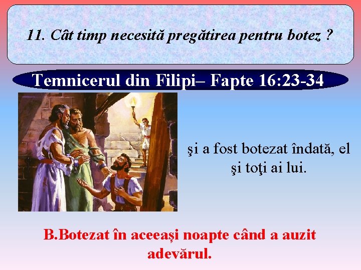 11. Cât timp necesită pregătirea pentru botez ? Temnicerul din Filipi– Fapte 16: 23