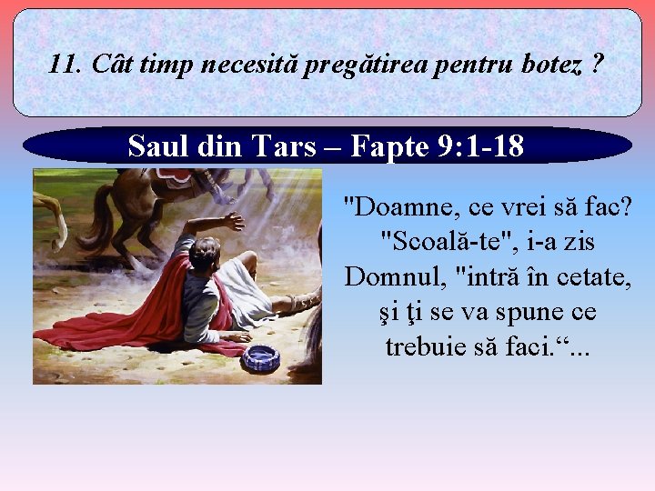 11. Cât timp necesită pregătirea pentru botez ? Saul din Tars – Fapte 9: