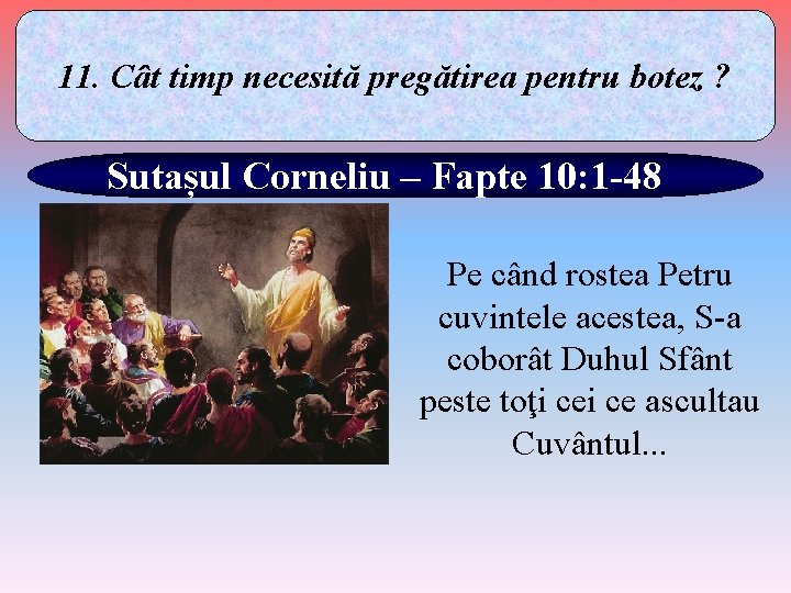 11. Cât timp necesită pregătirea pentru botez ? Sutașul Corneliu – Fapte 10: 1