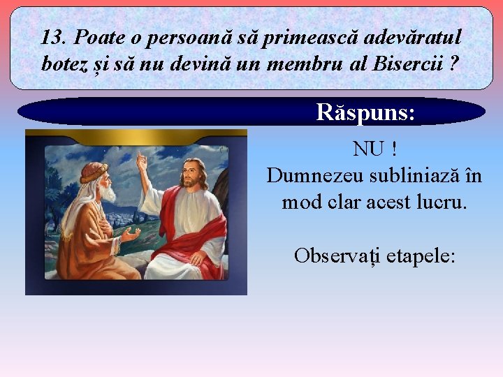 13. Poate o persoană să primească adevăratul botez și să nu devină un membru