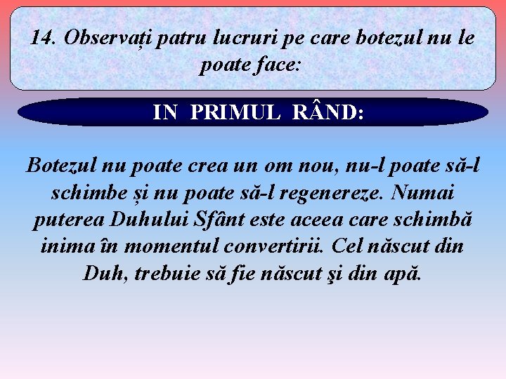 14. Observați patru lucruri pe care botezul nu le poate face: IN PRIMUL R