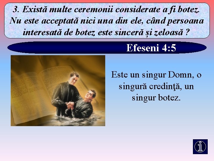 3. Există multe ceremonii considerate a fi botez. Nu este acceptată nici una din