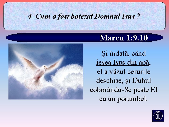 4. Cum a fost botezat Domnul Isus ? Marcu 1: 9. 10 Şi îndată,